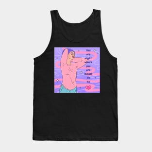 You are right where you are meant to be Tank Top